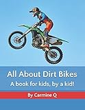 All About Dirt Bikes: A book for kids, by a kid! (All About: books for kids, by kids!)