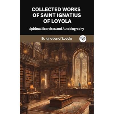 Collected Works of Saint Ignatius of Loyola: Spiritual Exercises and Autobiography