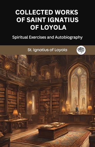 Collected Works of Saint Ignatius of Loyola: Spiritual Exercises and Autobiography (Grapevine Press)
