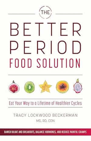 Book cover The Better Period Food Solution: Eat Your Way to a Lifetime of Healthier Cycles