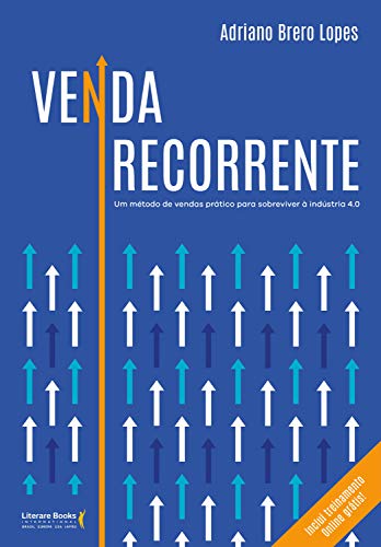 Venda Recorrente: um Método de Vendas Prático Para Sobreviver à I...