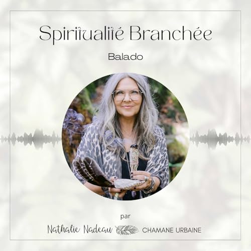 Spiritualité Branchée Podcast Por Nathalie Nadeau | Chamane Urbaine arte de portada