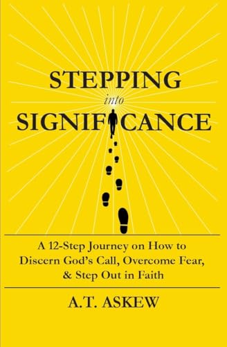 Stepping Into Significance : A 12-Step Journey on How to