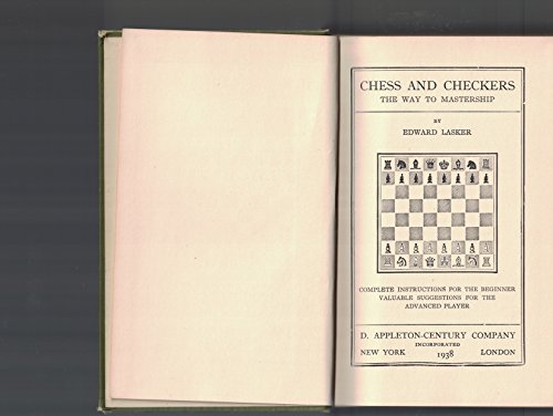Chess and Checkers; the Way to Mastership. Complete Instructions for the Beginner; Valuable Suggestions for the Advanced Player