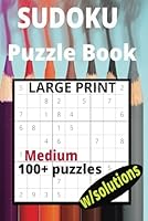 SUDOKU PUZZLE BOOK: Medium 100+ Puzzles with Solutions (Large Print) B0F5P2LH5S Book Cover