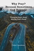 Why Pray? Because Sometimes God Relents : Touching God's Heart, Moving God's Hand 197969303X Book Cover