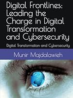 Digital Frontlines: Leading the Charge in Digital Transformation and Cybersecurity: Digital Transformation and Cybersecurity B0DCVV84GJ Book Cover