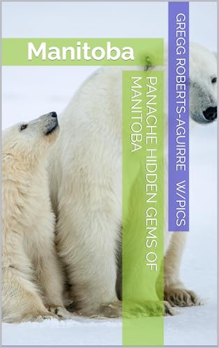 Panache Hidden Gems of Manitoba: Manitoba (Panache Canada with Pictures)