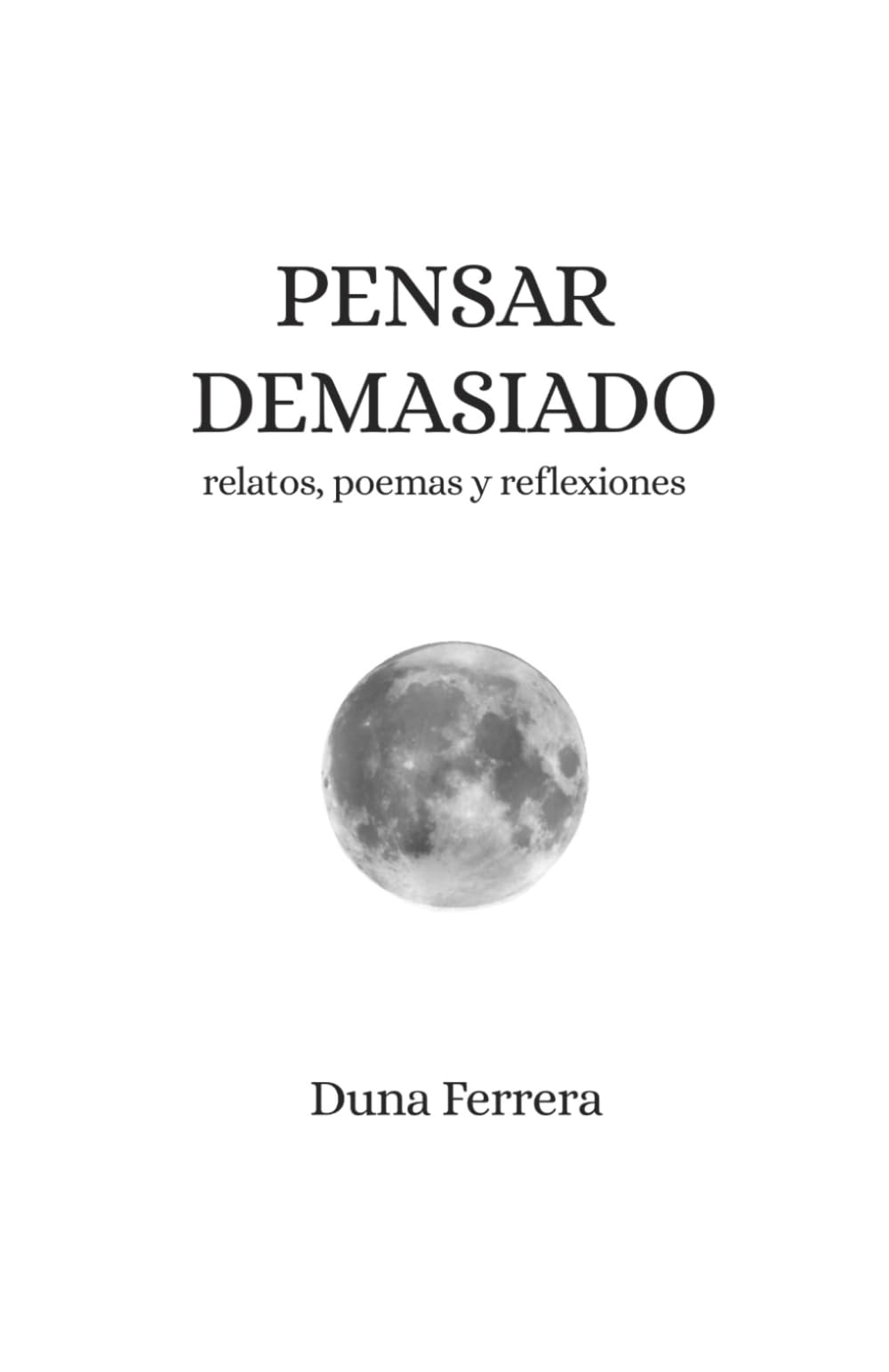 PENSAR DEMASIADO: Relatos, poemas y reflexiones