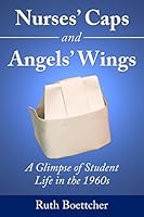 Nurses' Caps and Angels' Wings: A Glimpse of Student Life in the 1960s 1942731086 Book Cover