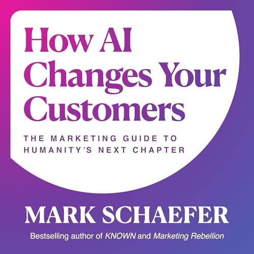 How AI Changes Your Customers Audiolivro Por Mark Schaefer capa