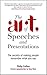 The Art of Speeches and Presentations: The Secrets of Making People Remember What You Say