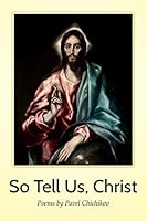 So Tell Us, Christ: Poems by Pavel Chichikov 0967190169 Book Cover