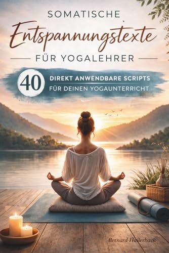 Somatische Entspannungstexte für Yogalehrer: 40 direkt anwendbare Scripts für deinen Yogaunterricht