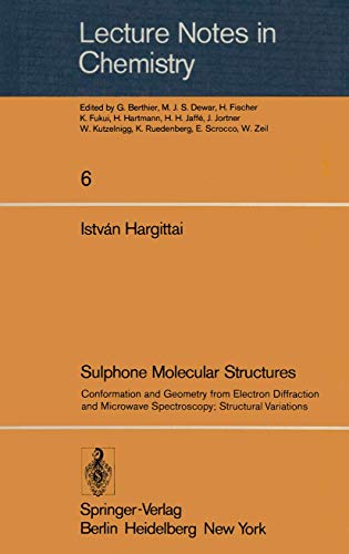 Sulphone Molecular Structures: Conformation and Geometry from Electron Diffraction and Microwave Spectroscopy; Structural Variations: 6 (Lecture Notes in Chemistry) view 2