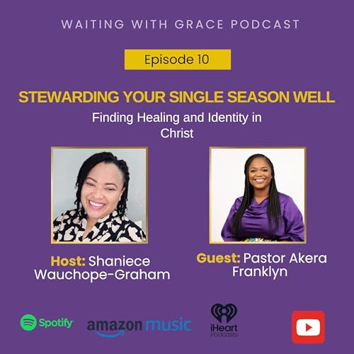 『Episode 10 Stewarding Your Single Season Well with Pastor Akera Franklyn』のカバーアート