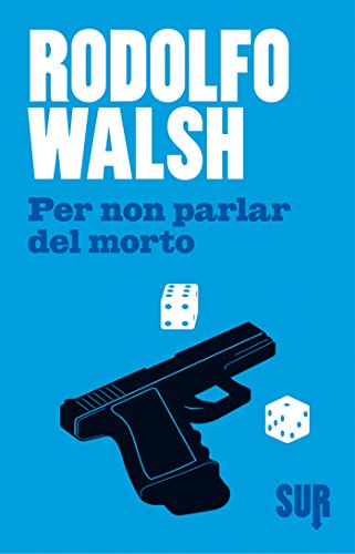 Per non parlar del morto (SUR) di [Rodolfo Walsh, Eleonora Mogavero]