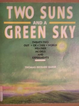 Paperback Two Suns and a Green Sky: 22 Out-Of-This-World Weather Models and Experiments Book