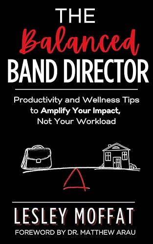 The Balanced Band Director: Productivity and Wellness Tips to Amp...