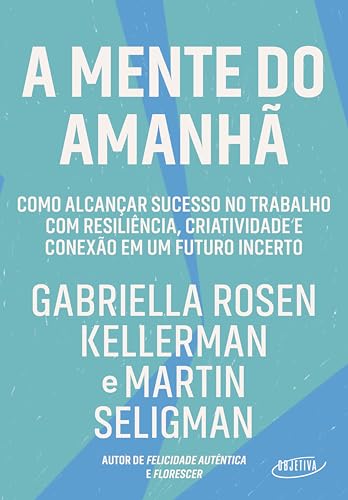 A mente do amanhã: Como alcançar sucesso no trabalho com resiliên...