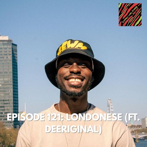 Episode 121: Londonese (ft. DeeRiginal)