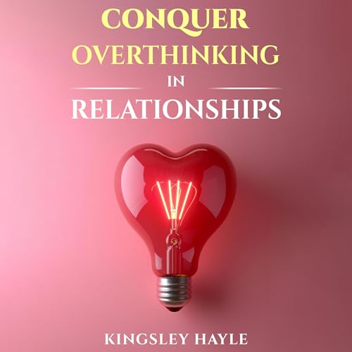 Conquer Overthinking in Relationships by Kingsley Hayle episode artwork