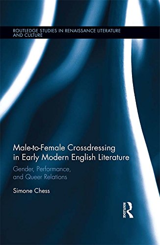 Male-to-Female Crossdressing in Early Modern English Literature: Gender, Performance, and Queer Relations (Routledge Studies in Renaissance Literature and Culture Book 31)
