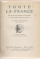 Toute la France, sa terre, son peuple, ses travaux, les oeuvres de son génie, par Émile Saillens B001BS8VDS Book Cover
