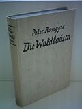 Peter Rosegger: Die Waldbauern