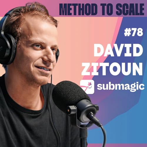 #78 - 8M&euro; d&rsquo;ARR sans lever de fonds : la trajectoire fulgurante de Submagic - Avec David Zitoun, CEO et cofondateur