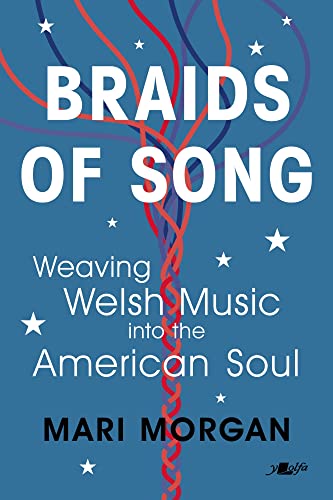 Braids of Song: Weaving Welsh Music into the American Soul