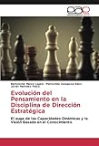  Evolución del Pensamiento en la Disciplina de Dirección Estratégica: El auge de las Capacidades Dinámicas y la Visión Basada en el Conocimiento
