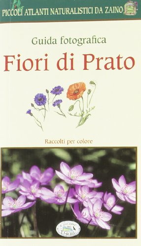 Fiori di prato. Guida fotografica. Piccoli atlanti naturalistici da zaino