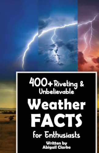 400+ Riveting & Unbelievable Weather Facts for Enthusiasts: Explore Meteorological Wonders...