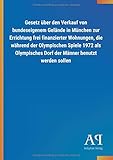  Gesetz über den Verkauf von bundeseigenem Gelände in München zur Errichtung frei finanzierter Wohnungen, die während der Olympischen Spiele 1972 als Olympisches Dorf der Männer benutzt werden sollen