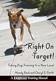Right On Target!: Taking Dog Training to a New Level