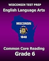 Wisconsin Test Prep English Language Arts Common Core Reading Grade 6: Covers the Literature and Informational Text Reading Standards 150616840X Book Cover