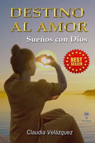 Destino al amor: Sueños con Dios (Spanish Edition)