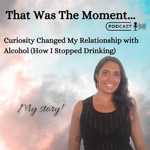 S1 E35 Curiosity Changed My Relationship with Alcohol (How I Stopped Drinking)