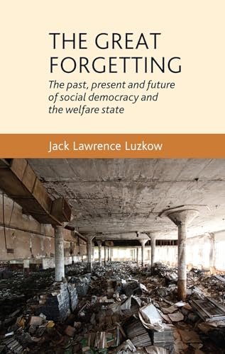 The great forgetting: The past, present and future of Social Democracy and the Welfare State