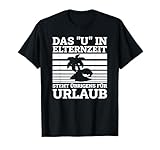 Elternzeit Vater Das U Steht Für Urlaub Papa Elternzeit T-Shirt