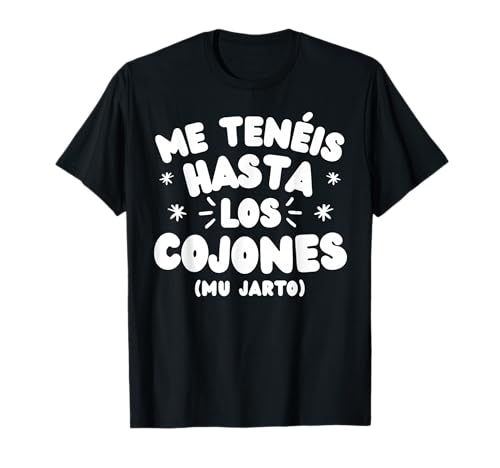 Me Tenéis hasta los Cojones Mu Jarto Humor Español Divertido Camiseta