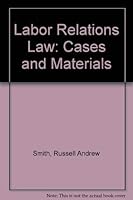 Labor Relations Law: Cases and Materials 0874734290 Book Cover