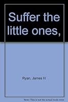 Suffer the little ones, 0876951450 Book Cover