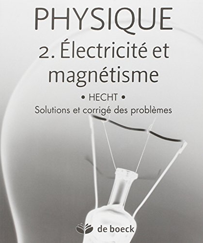 Télécharger Physique 2. Electricité et magnétisme solutions et corrigés des problèmes Gratuit