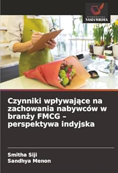 Czynniki wplywajace na zachowania nabywców w branzy FMCG - perspektywa indyjska (Polish Edition)
