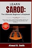 Learn Sarod: The Ultimate Beginner’s Playbook: Master Ragas, Talas, and Essential Sarod Sk...