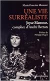  Une vie surréaliste : Joyce Mansour, complice d\'André Breton de Marie-francine Mansour ,Philippe Dagen (Préface) ( 16 octobre 2014 )