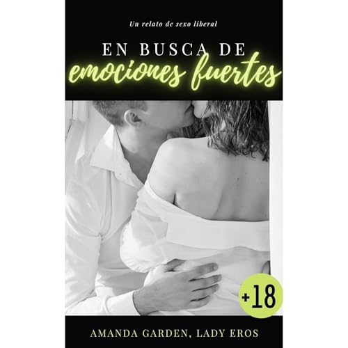 En busca de emociones fuertes. Un relato de sexo liberal Audiobook By Amanda Garden Lady Eros cover art