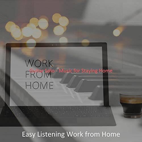 Guitar Solo - Music for Staying Home by Easy Listening Work from Home ...